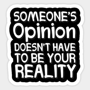 Someone's Opinion Doesn't Have To Be Your Reality Quotes font text Man's & Woman's Sticker